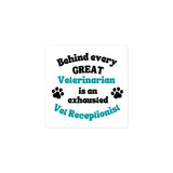 Behind every great veterinarian is an exhausted vet receptionist Sticker-I love Veterinary