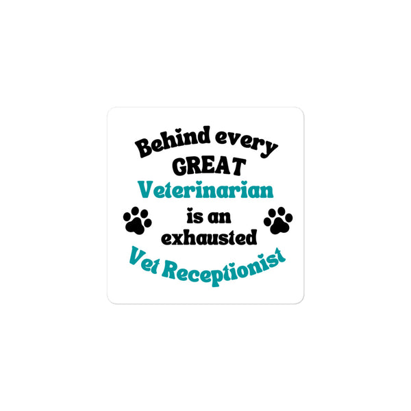 Behind every great veterinarian is an exhausted vet receptionist Sticker-I love Veterinary