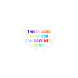 I work hard so my dog can have nice things Bubble-free stickers-I love Veterinary