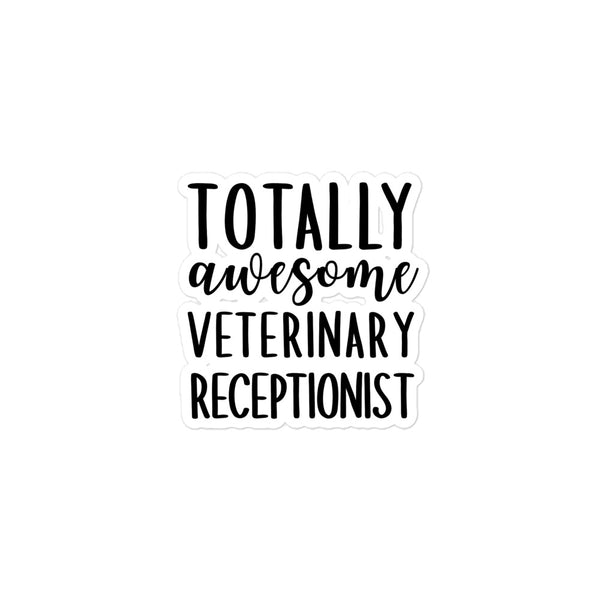 Totally awesome veterinary receptionist Bubble-free stickers-I love Veterinary