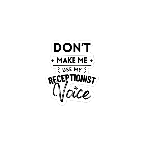 Don't make me use my receptionist voice Bubble-free stickers-I love Veterinary