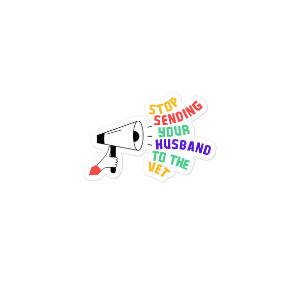 Stop sending your husband to the vet Bubble-free stickers-I love Veterinary