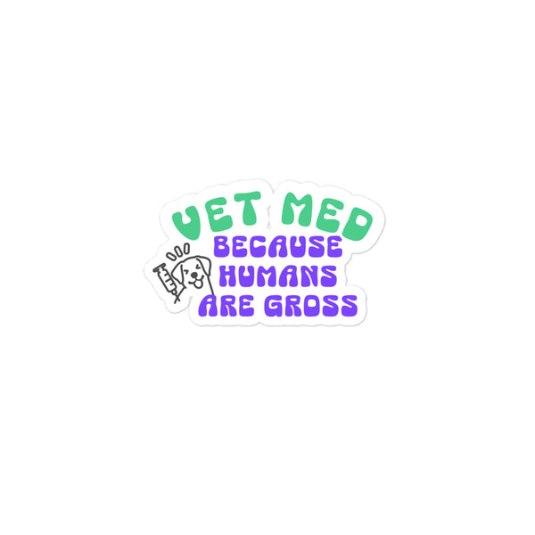 Vet Med because humans are gross Bubble-free stickers-I love Veterinary