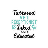 Vet Receptionist Inked And Educated Bubble-free stickers-Kiss-Cut Stickers-I love Veterinary