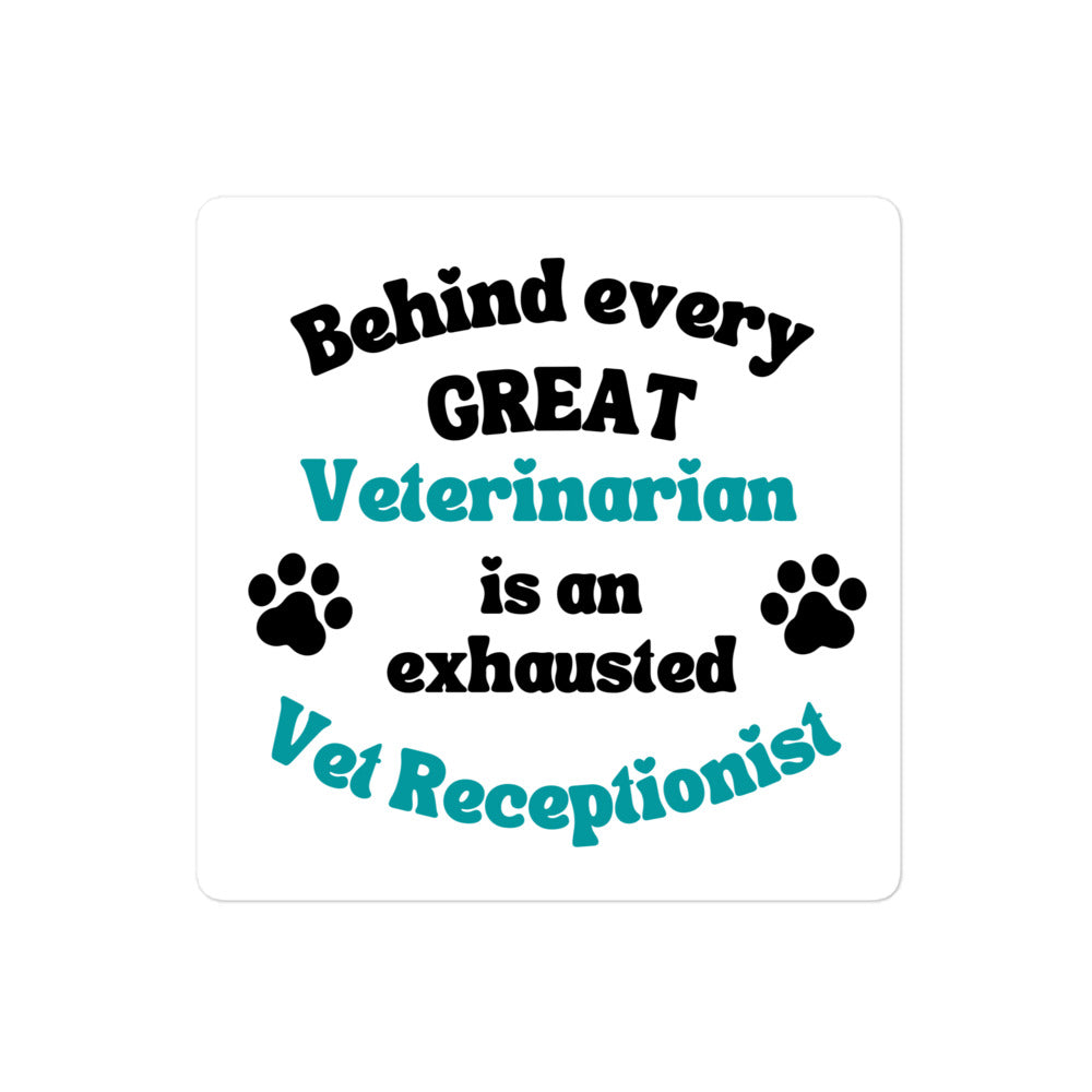 Behind every great veterinarian is an exhausted vet receptionist Sticker-I love Veterinary