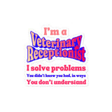 I'm a vet receptionist, I solve problems 2 Sticker-I love Veterinary