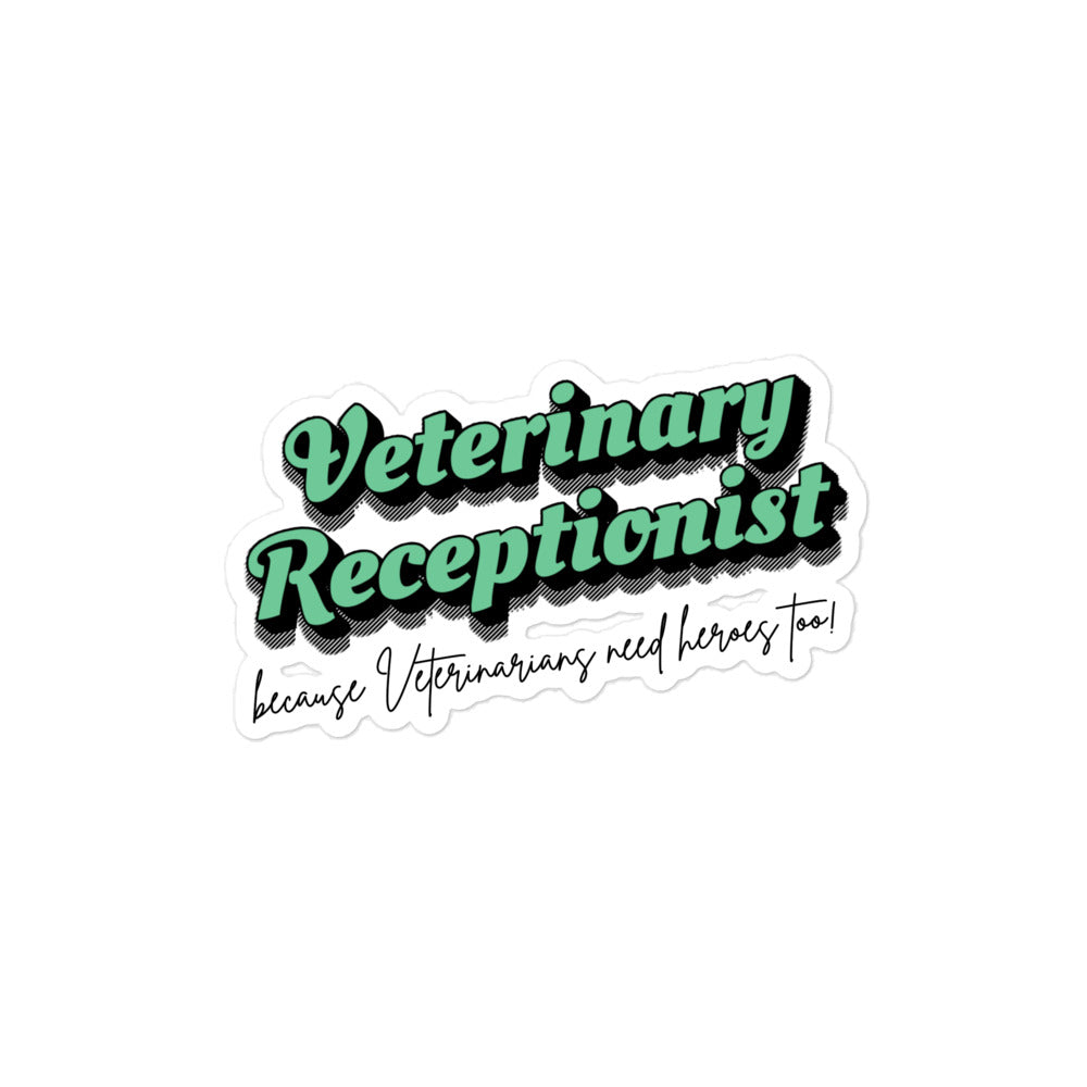 Veterinary Receptionist because vets need heroes too Sticker-I love Veterinary