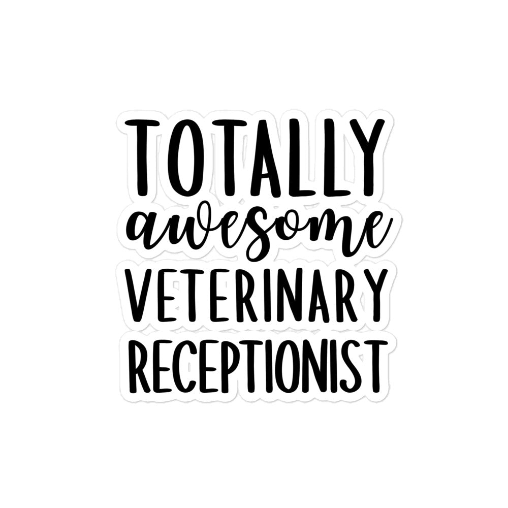 Totally awesome veterinary receptionist Bubble-free stickers-I love Veterinary