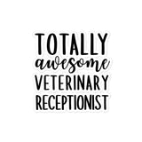 Totally awesome veterinary receptionist Bubble-free stickers-I love Veterinary