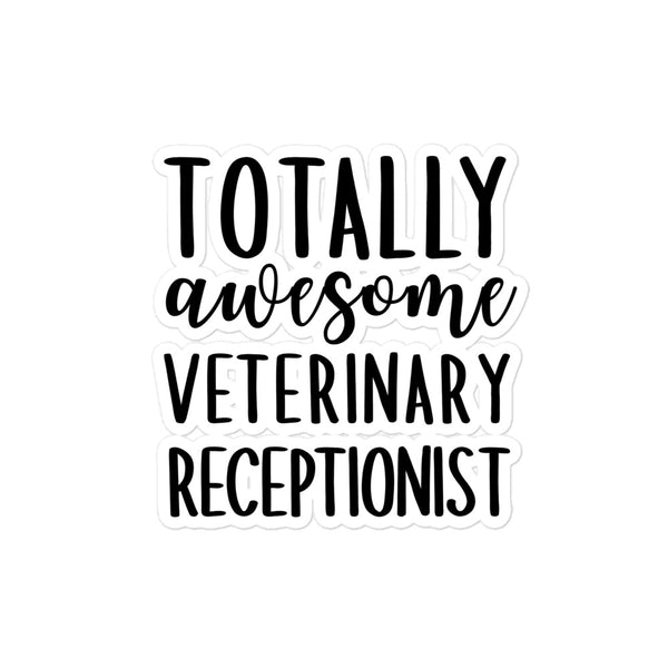 Totally awesome veterinary receptionist Bubble-free stickers-I love Veterinary
