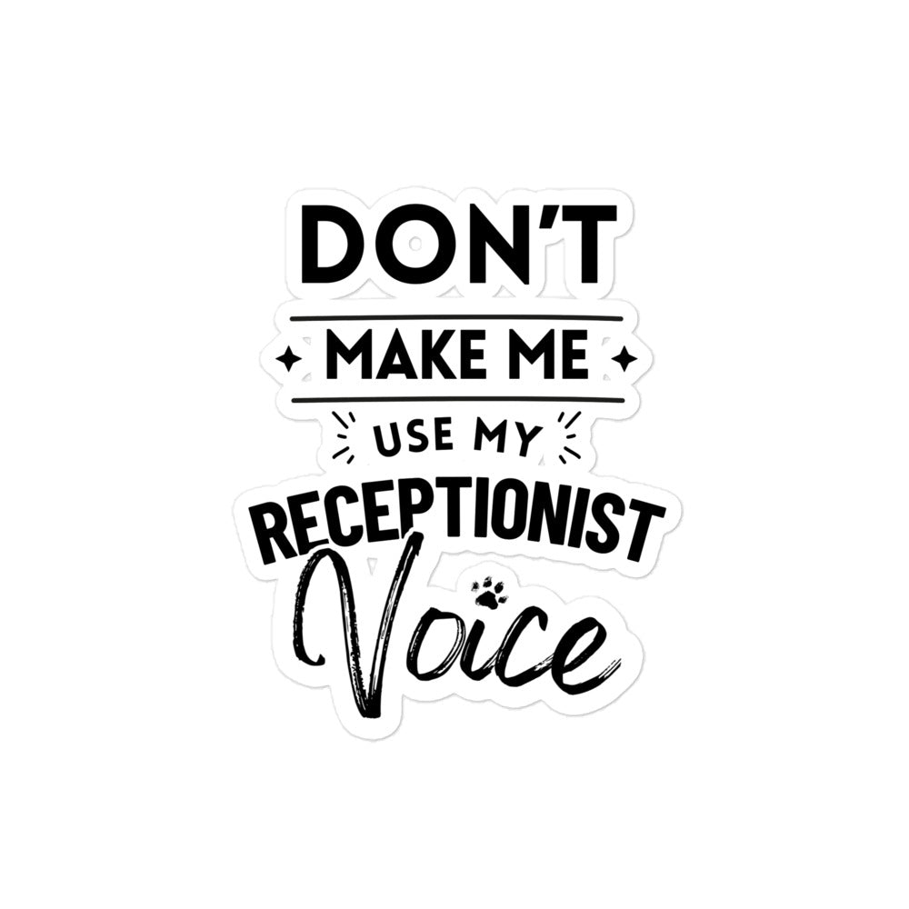 Don't make me use my receptionist voice Bubble-free stickers-I love Veterinary