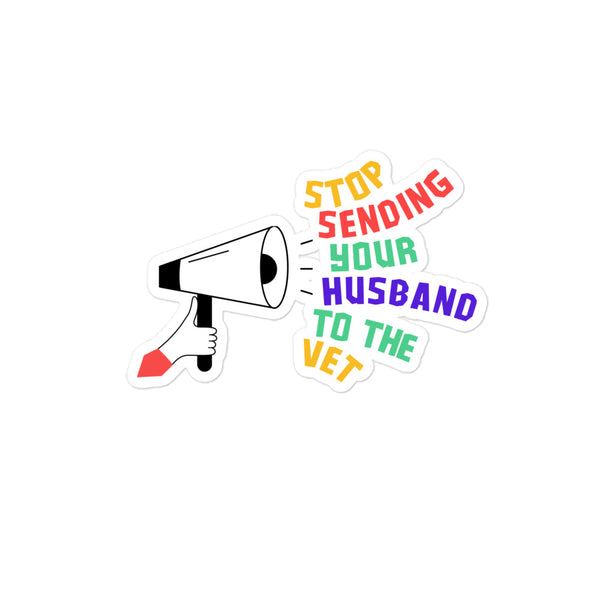 Stop sending your husband to the vet Bubble-free stickers-I love Veterinary