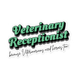 Veterinary Receptionist because vets need heroes too Bubble-free stickers-I love Veterinary