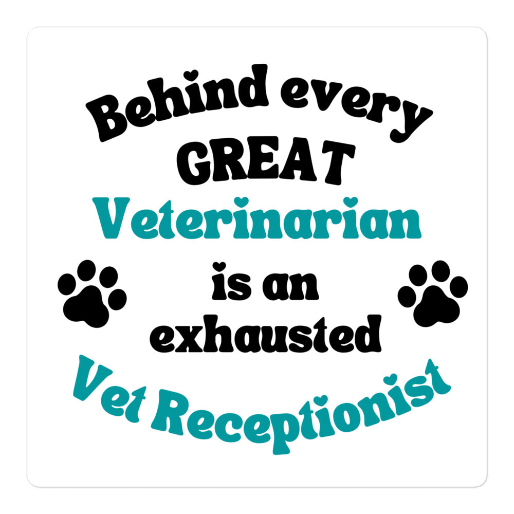 Behind every great veterinarian is an exhausted vet receptionist Sticker-I love Veterinary