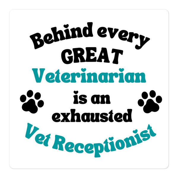 Behind every great veterinarian is an exhausted vet receptionist Sticker-I love Veterinary