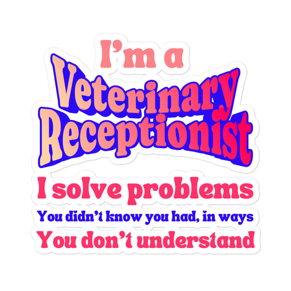 I'm a vet receptionist, I solve problems 2 Sticker-I love Veterinary