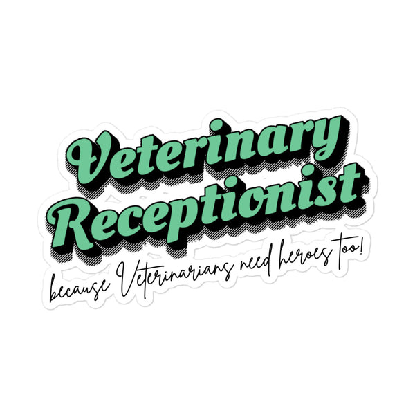 Veterinary Receptionist because vets need heroes too Sticker-I love Veterinary