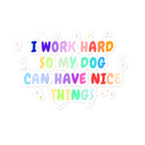 I work hard so my dog can have nice things Bubble-free stickers-I love Veterinary