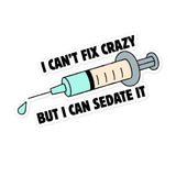 I can't fix crazy but I can sedate it Bubble-free stickers-I love Veterinary