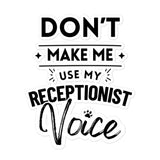 Don't make me use my receptionist voice Bubble-free stickers-I love Veterinary