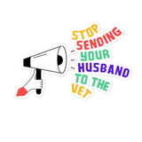 Stop sending your husband to the vet Bubble-free stickers-I love Veterinary