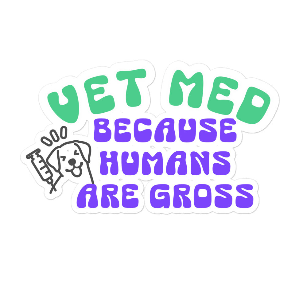 Vet Med because humans are gross Bubble-free stickers-I love Veterinary