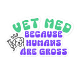 Vet Med because humans are gross Bubble-free stickers-I love Veterinary