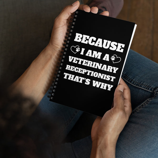 Because I am a vet receptionist Spiral notebook-I love Veterinary