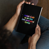 I work hard so my dog can have nice things Spiral notebook-I love Veterinary