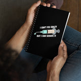 I can't fix crazy but I can sedate it Spiral notebook-I love Veterinary