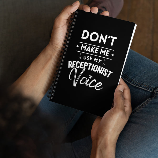Don't make me use my receptionist voice Spiral notebook-I love Veterinary