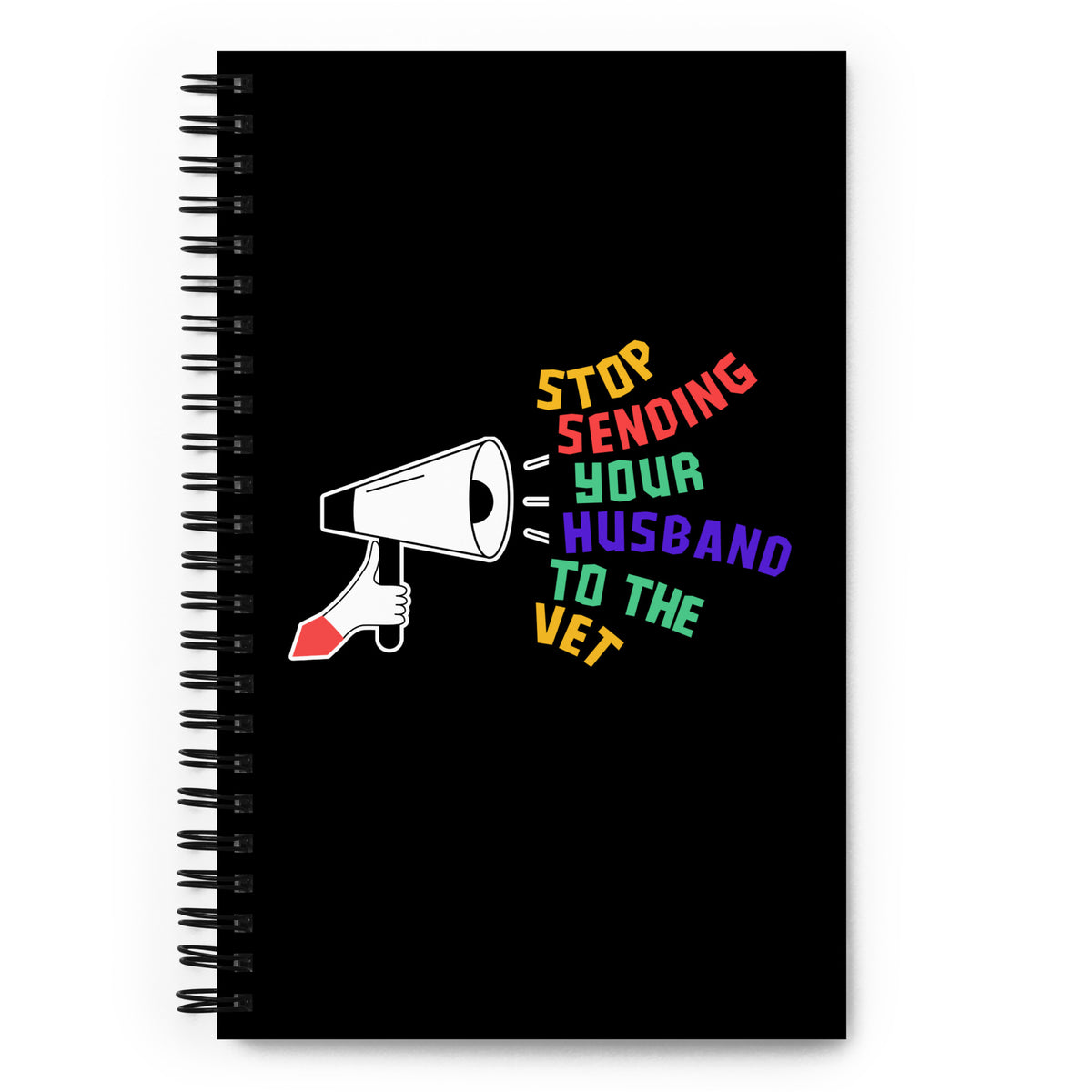 Stop sending your husband to the vet Spiral notebook-I love Veterinary
