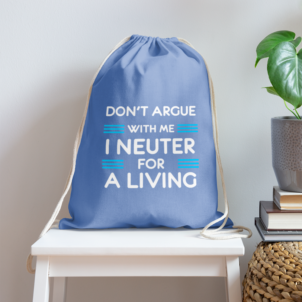 Don't argue with me I neuter for a living Drawstring Bag-Cotton Drawstring Bag | Q-Tees Q4500-I love Veterinary