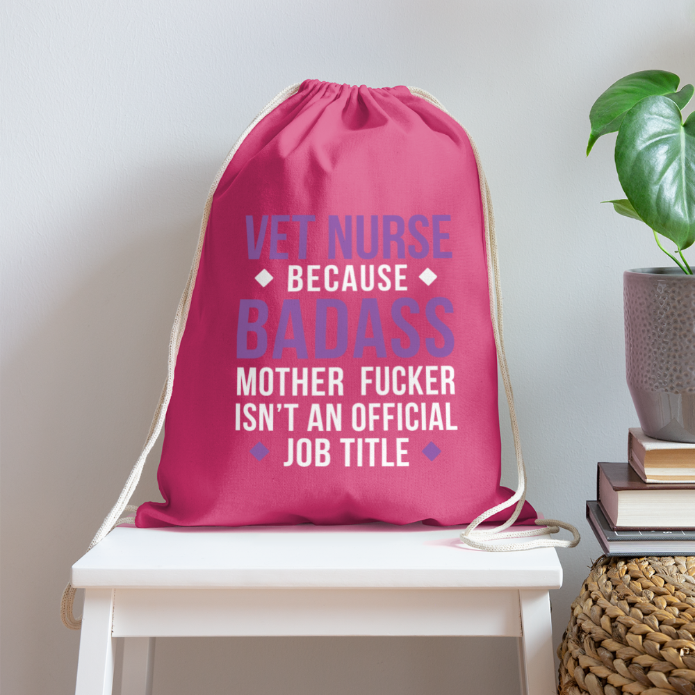 Vet Nurse because badass mother fucker isn't an official job title Drawstring Bag-Cotton Drawstring Bag | Q-Tees Q4500-I love Veterinary