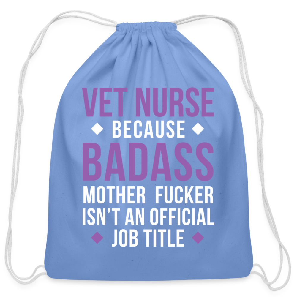 Vet Nurse because badass mother fucker isn't an official job title Drawstring Bag-Cotton Drawstring Bag | Q-Tees Q4500-I love Veterinary