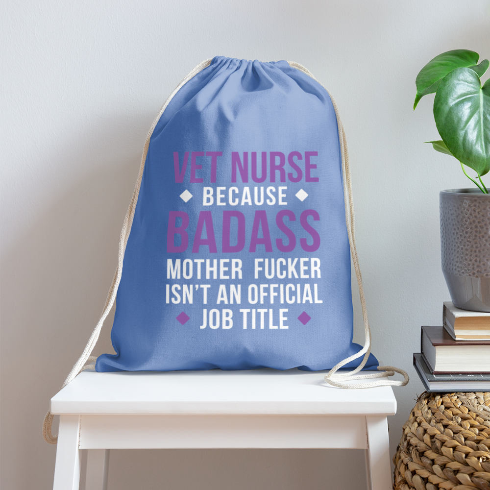 Vet Nurse because badass mother fucker isn't an official job title Drawstring Bag-Cotton Drawstring Bag | Q-Tees Q4500-I love Veterinary