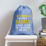 Veterinarian because badass mother fucker isn't an official job title Drawstring Bag-Cotton Drawstring Bag | Q-Tees Q4500-I love Veterinary