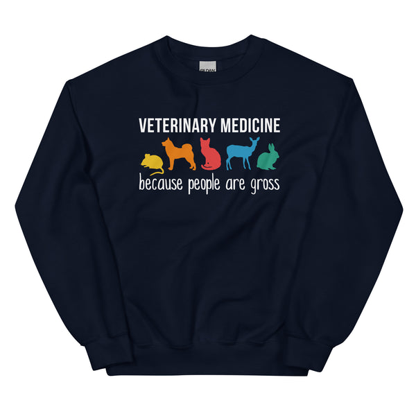 Veterinary medicine: because people are gross Unisex Crewneck Sweatshirt-I love Veterinary