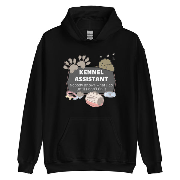 Kennel Assistant, nobody knows what I do until I don't do it Unisex Hoodie-I love Veterinary