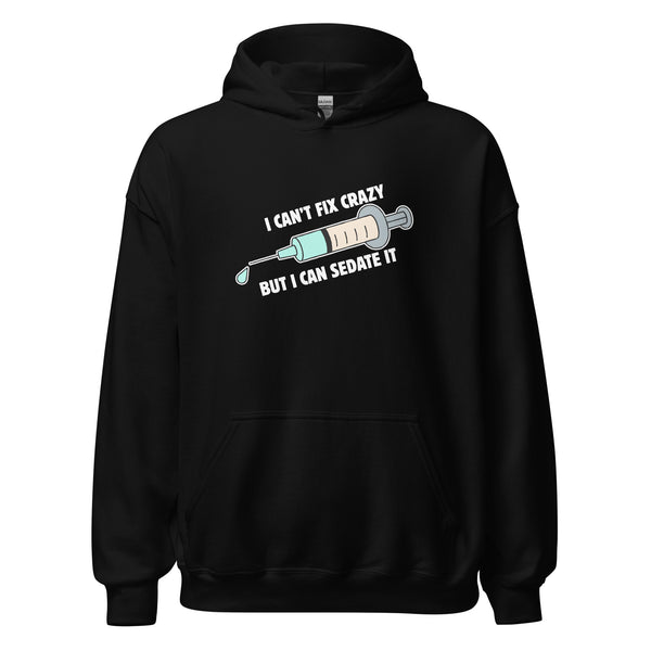 I can't fix crazy but I can sedate it Unisex Hoodie-I love Veterinary
