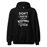 Don't make me use my receptionist voice Unisex Hoodie-I love Veterinary