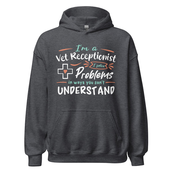 I'm a vet receptionist, I solve problems Unisex Hoodie-I love Veterinary