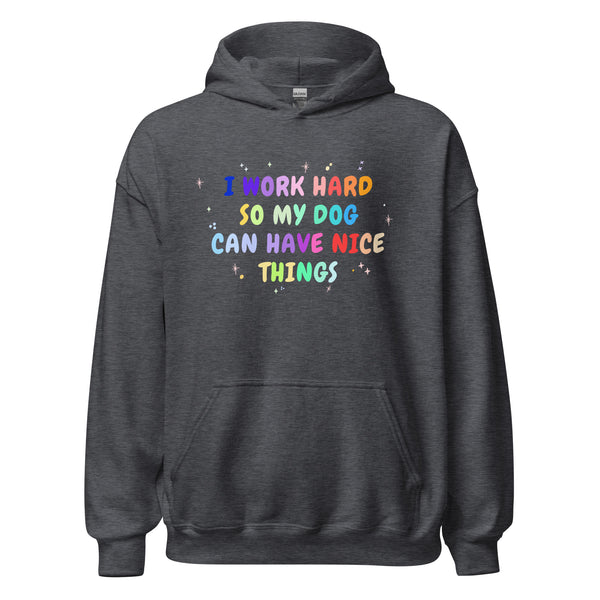 I work hard so my dog can have nice things Unisex Hoodie-I love Veterinary