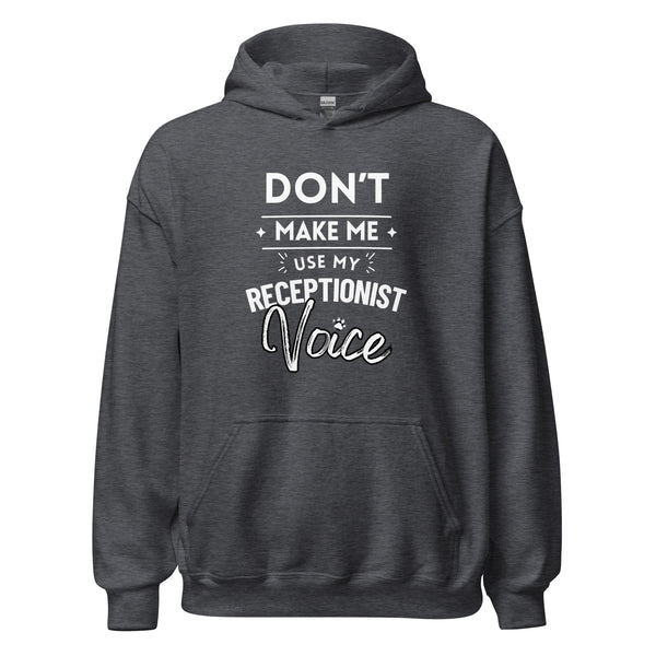 Don't make me use my receptionist voice Unisex Hoodie-I love Veterinary