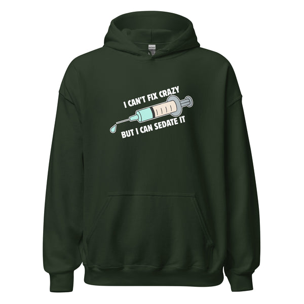 I can't fix crazy but I can sedate it Unisex Hoodie-I love Veterinary