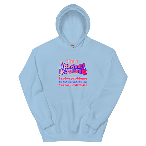 I'm a vet receptionist, I solve problems 2 Unisex Hoodie-I love Veterinary