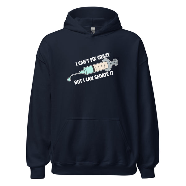 I can't fix crazy but I can sedate it Unisex Hoodie-I love Veterinary