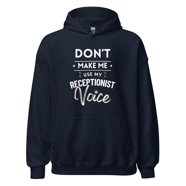 Don't make me use my receptionist voice Unisex Hoodie-I love Veterinary