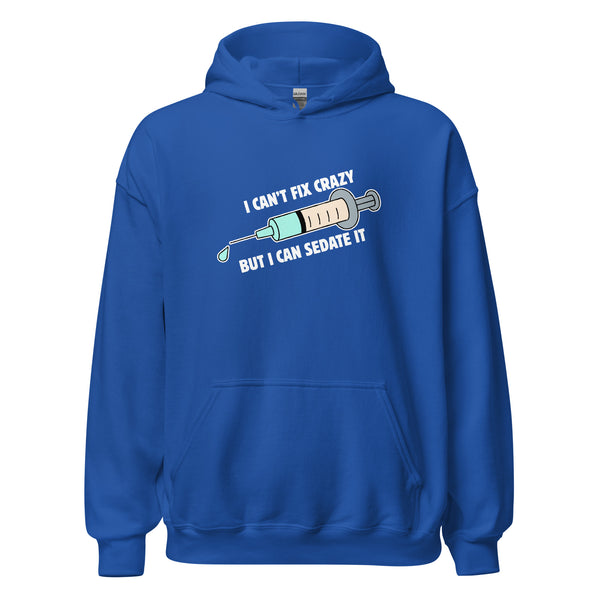 I can't fix crazy but I can sedate it Unisex Hoodie-I love Veterinary