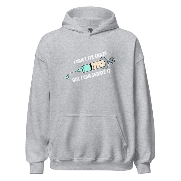 I can't fix crazy but I can sedate it Unisex Hoodie-I love Veterinary